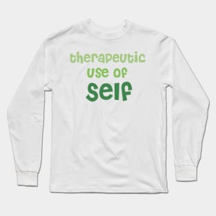 Therapeutic Use of Self - (Green) - Occupational Therapy Long Sleeve T-Shirt